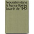 L'Epuration dans la France libérée à partir de 1943