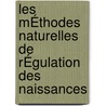 Les MÉthodes Naturelles De RÉgulation Des Naissances door Clothilde Verdier