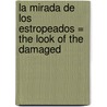 La Mirada de los Estropeados = The Look of the Damaged by Gustavo Ogarrio