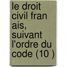 Le Droit Civil Fran Ais, Suivant L'Ordre Du Code (10 ) by Charles Bonaventure Marie Toullier