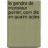 Le Gendre de Monsieur Poirier; Com Die En Quatre Actes
