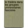 Le Théâtre dans les Groupes Universitaires Fascistes door Cécile Puriere