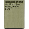 Lebensgeschichte der Kirche Jesu Christi, dritter Band door Wilhelm Zimmermann