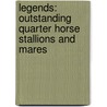 Legends: Outstanding Quarter Horse Stallions and Mares by Pat Close