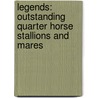 Legends: Outstanding Quarter Horse Stallions and Mares door Jim Goodhue