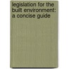 Legislation for the Built Environment: A Concise Guide door Vincent Shacklock
