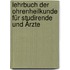 Lehrbuch der Ohrenheilkunde für Studirende und Ärzte