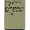 Leroy Grannis. Surf Photography of the 1960s and 1970s door Steve Barilotti