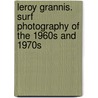 Leroy Grannis. Surf Photography of the 1960s and 1970s by Steve Barilotti