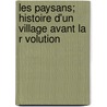 Les Paysans; Histoire D'Un Village Avant La R Volution by Charles Delon