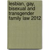 Lesbian, Gay, Bisexual and Transgender Family Law 2012 door Shannon P. Minter