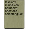 Lessing's Minna von Barnhelm; oder: Das Soldatenglück by Ephraim Lessing Gotthold