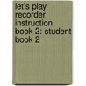 Let's Play Recorder Instruction Book 2: Student Book 2 by Leo Sevish