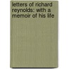 Letters Of Richard Reynolds: With A Memoir Of His Life door Richard Reynolds