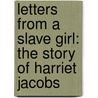 Letters from a Slave Girl: The Story of Harriet Jacobs door Mary E. Lyons
