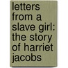 Letters from a Slave Girl: The Story of Harriet Jacobs by Mary E. Lyons