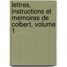 Lettres, Instructions Et Memoires De Colbert, Volume 1 by Pierre Clement