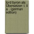 Lord Byron Als Übersetzer: I. Ii A . (german Edition)