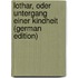 Lothar, Oder Untergang Einer Kindheit (German Edition)