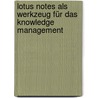 Lotus Notes als Werkzeug für das Knowledge Management door Andreas Schmidt