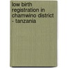 Low Birth Registration in Chamwino District - Tanzania door Mwanga A. Mashaka