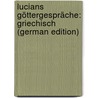 Lucians Göttergespräche: Griechisch (German Edition) by Luciani