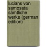 Lucians Von Samosata Sämtliche Werke (German Edition) door Lucian Lucian