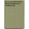 Lyc E, Ou Cours de Litt Rature Ancienne Et Moderne (5) by Jean-Fran ois De La Harpe