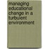 Managing Educational Change in a Turbulent Environment