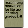 Maximising Motivation for Literacy Learning Grades K-6 door Linda B. Gambrell