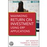 Maximizing Return On Investment Using Erp Applications by Frank J.C. Andera