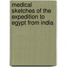 Medical Sketches Of The Expedition To Egypt From India door James McGrigor