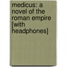 Medicus: A Novel of the Roman Empire [With Headphones] door Ruth Downie