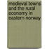 Medieval Towns and the Rural Economy In Eastern Norway