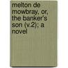 Melton De Mowbray, Or, the Banker's Son (V.2); a Novel door William Henry De Merle