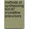 Methods of Synthesizing TiC0.67 Crystalline Precursors door Girish Jagajeevan