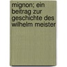 Mignon; ein Beitrag zur Geschichte des Wilhelm Meister by Wolff