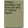 Military Blunders: The How and Why of Military Failure door Saul David
