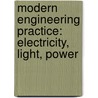 Modern Engineering Practice: Electricity, Light, Power door Frank Wakeley Gunsaulus