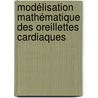 Modélisation mathématique des oreillettes cardiaques door Antoine Pironet