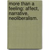 More Than a Feeling: Affect, Narrative, Neoliberalism. by Rachel Smith