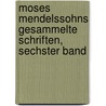 Moses Mendelssohns Gesammelte Schriften, Sechster Band by Moses Mendelssohn