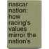 Nascar Nation: How Racing's Values Mirror The Nation's
