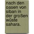Nach den Oasen von Siban in der großen Wüste Sahara.