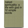 Naked Spirituality: A Life with God in 12 Simple Words door Brian D. McLaren