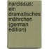 Narcissus: Ein Dramatisches Mährchen (German Edition)