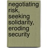 Negotiating Risk, Seeking Solidarity, Eroding Security door Holly Gibbs