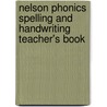 Nelson Phonics Spelling and Handwriting Teacher's Book door Anita Warwick