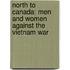 North to Canada: Men and Women Against the Vietnam War