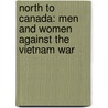 North to Canada: Men and Women Against the Vietnam War by James Dickerson